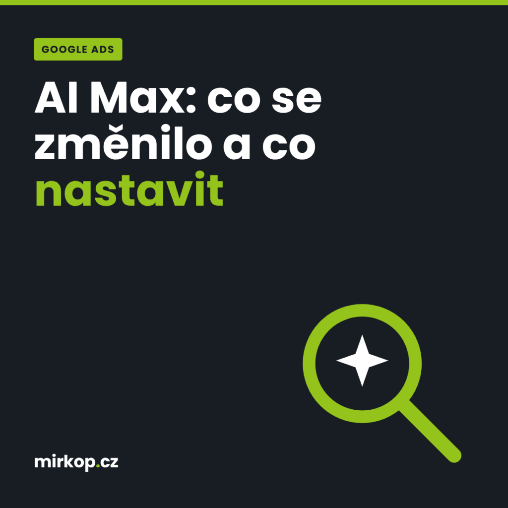 AI Max v Google Ads – co se změnilo a co nastavit